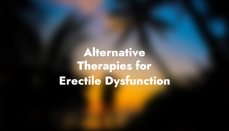Alternative Therapies for Erectile Dysfunction