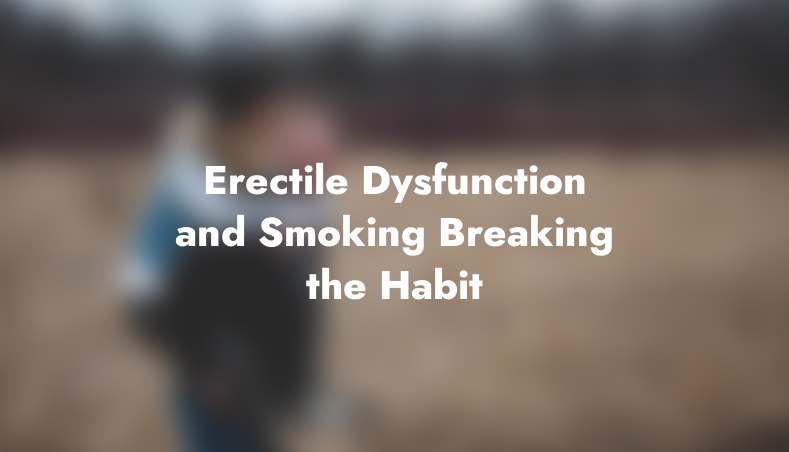 Erectile Dysfunction and Smoking: Breaking the Habit