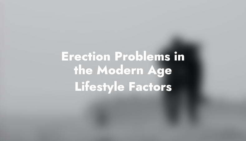 Erection Problems in the Modern Age: Lifestyle Factors