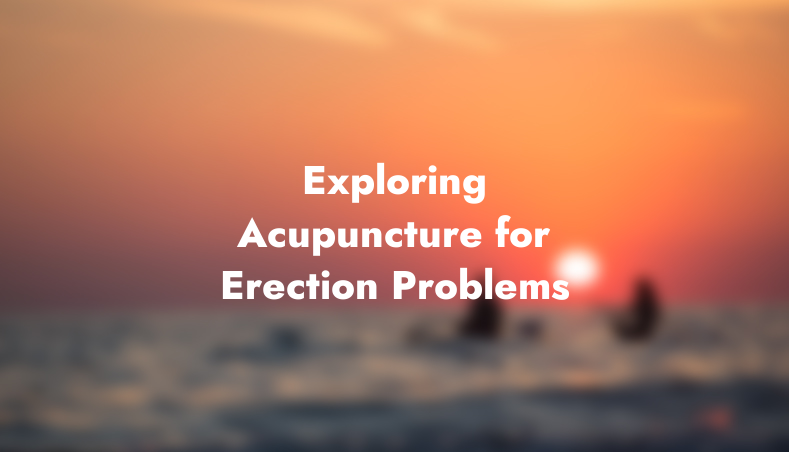 Exploring Acupuncture for Erection Problems