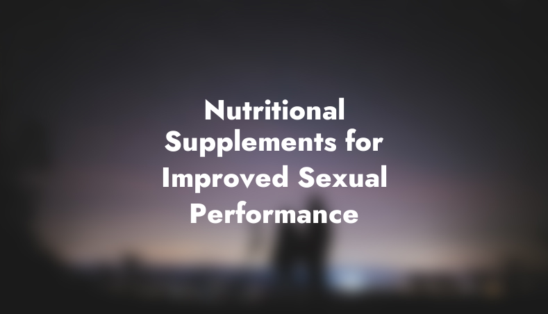 Nutritional Supplements for Improved Sexual Performance