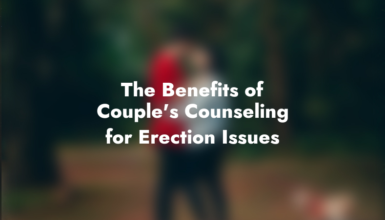 The Benefits of Couple’s Counseling for Erection Issues