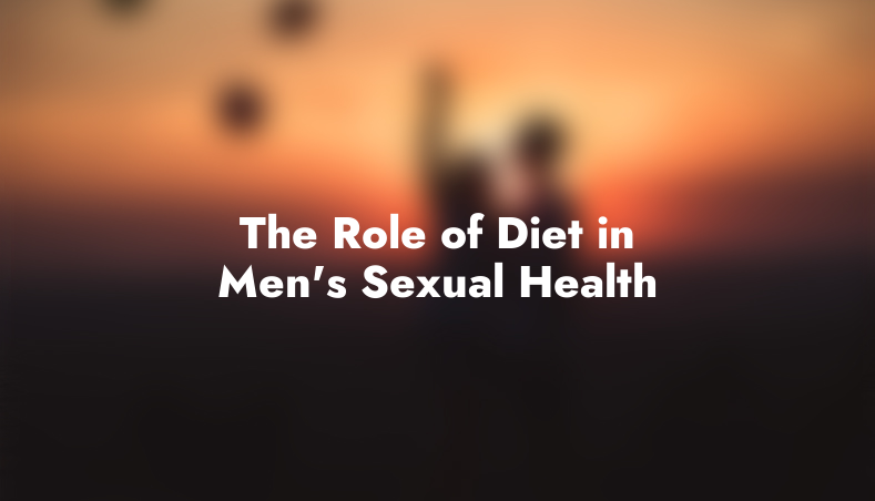 The Role of Diet in Men’s Sexual Health