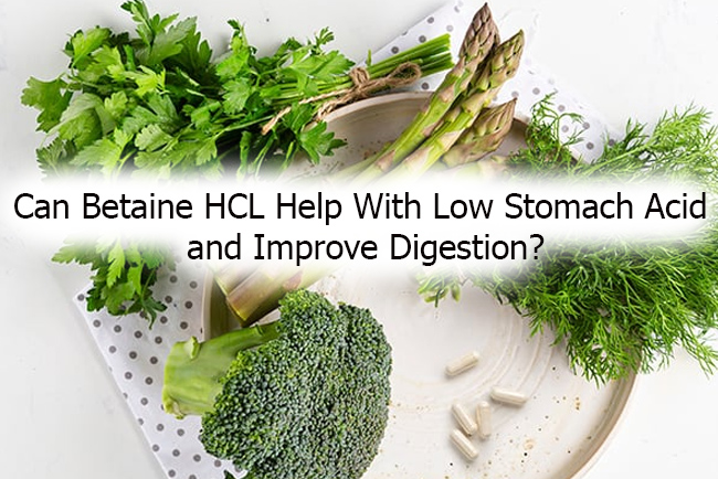 Can Betaine HCL Help With Low Stomach Acid and Improve Digestion?